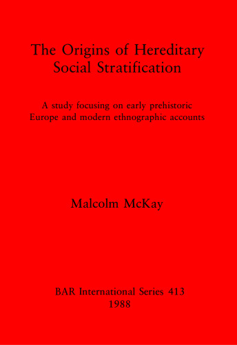 The Origins of Hereditary Social Stratification: A study focusing on early prehistoric Europe and modern ethnographic accounts