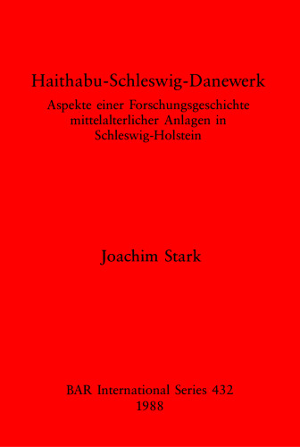 Haithabu-Schleswig-Danewerk: Aspekte einer Forschungsgeschichte mittelalterlicher Anlagen in Schleswig-Holstein