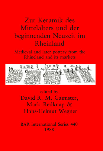Zur Keramik des Mittelalters und der beginnenden Neuzeit im Rheinland: Medieval and later pottery from the Rhineland and its markets