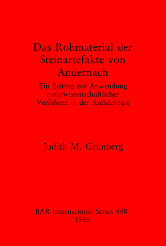 Das Rohmaterial der Steinartefakte von Andernach: Ein Beitrag zur Anwendung naturwissenschaftlicher Verfahren in der Archäologie