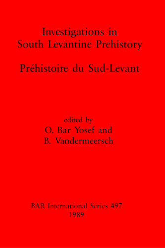 Investigations in South Levantine Prehistory / Préhistoire du Sud-Levant