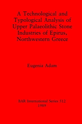 A Technological and Typological Analysis of Upper Palaeolithic Stone Industries of Epirius, Northwestern Greece