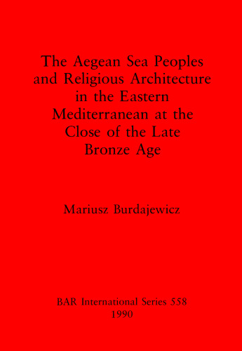 The Aegean Sea Peoples and Religious Architecture in the Eastern Mediterranean at the Close of the Late Bronze Age