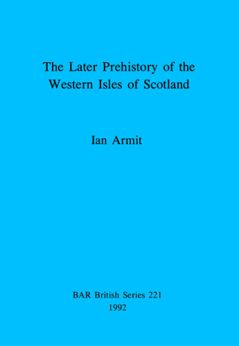 The Later Prehistory of the Western Isles of Scotland