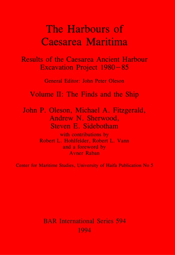 The Harbours of Caesarea Maritima: Results of the Caesarea Ancient Harbour Excavation Project 1980-85: Volume II: The Finds and the Ship