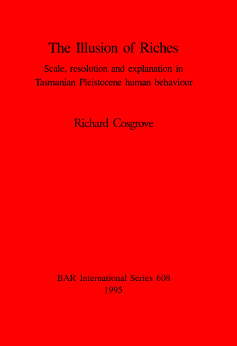 The Illusion of Riches: Scale, resolution and explanation in Tasmanian Pleistocene human behaviour