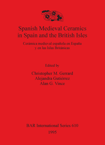 Spanish Medieval Ceramics in Spain and the British Isles: Cerámica medieval española en España y en las Islas Británicas