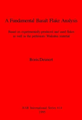 A Fundamental Basalt Flake Analysis: Based on experimentally-produced and used flakes as well as the prehistoric Waikalua material