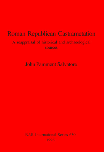 Roman Republican Castrametation: A reappraisal of historical and archaeological sources