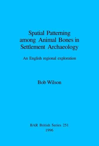 Spatial Patterning among Animal Bones in Settlement Archaeology: An English regional exploration