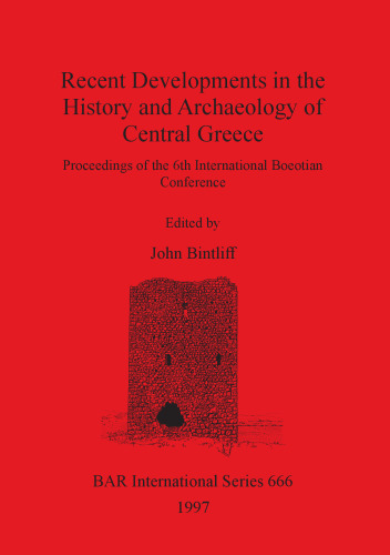Recent Developments in the History and Archaeology of Central Greece: Proceedings of the 6th International Boeotian Conference