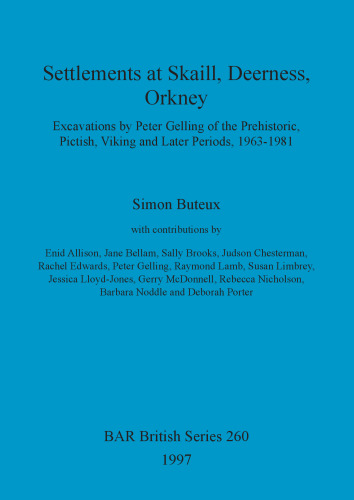 Settlements at Skaill, Deerness, Orkney: Excavations by Peter Gelling of the Prehistoric, Pictish, Viking and Later Periods, 1963-1981
