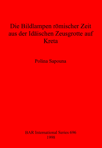 Die Bildlampen römischer Zeit aus der Idäischen Zeusgrotte auf Kreta