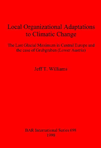 Local Organizational Adaptations to Climatic Change: The Last Glacial Maximum in Central Europe and the case of Grubgraben (Lower Austria)