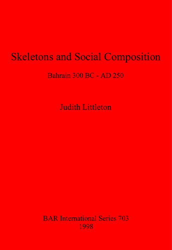 Skeletons and Social Composition: Bahrain 300 BC - AD 250