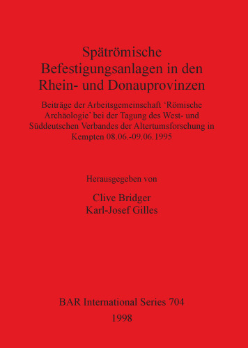 Spätrömische Befestigungsanlagen in den Rhein- und Donauprovinzen: Beiträge der Arbeitsgemeinschaft 'Römische Archäologie' bei der Tagung des West- und Süddeutschen Verbandes der Altertumsforschung in Kempten 08.06.-09.06.1995