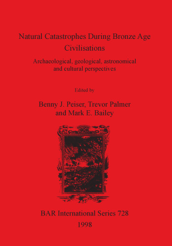 Natural Catastrophes During Bronze Age Civilisations: Archaeological, geological, astronomical and cultural perspectives