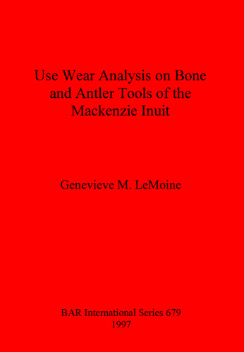 Use Wear Analysis on Bone and Antler Tools of the Mackenzie Inuit