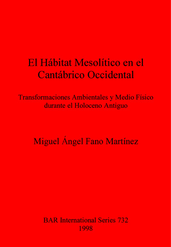 El Hábitat Mesolítico en el Cantábrico Occidental: Transformaciones Ambientales y Medio Físico durante el Holoceno Antiguo