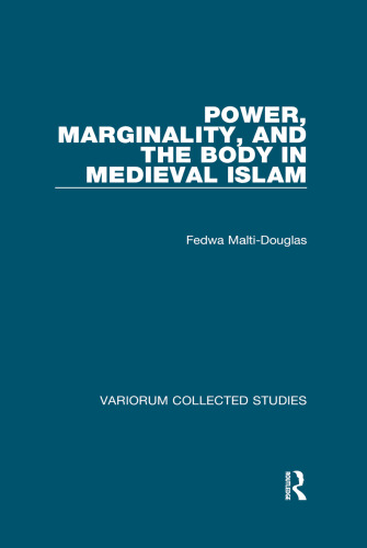 Power, Marginality, and the Body in Medieval Islam (Variorum Collected Studies)