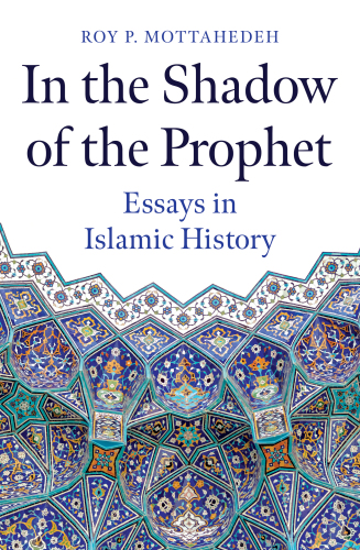 In the Shadow of the Prophet: Essays in Islamic History