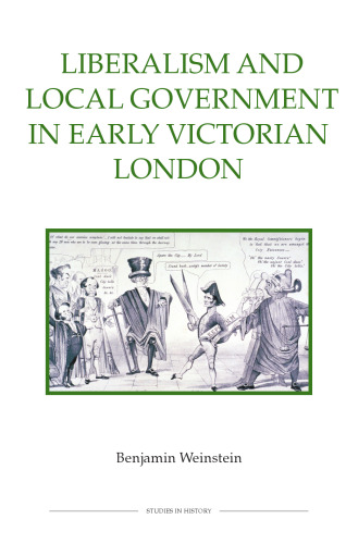 Liberalism and Local Government in Early Victorian London