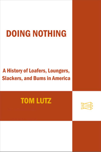 Doing Nothing: A History of Loafers, Loungers, Slackers, and Bums