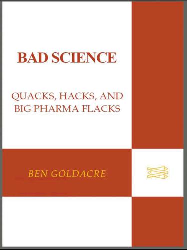 Bad Science: Quacks, Hacks, and Big Pharma Flacks