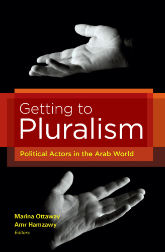 Getting to Pluralism: Political Actors in the Arab World