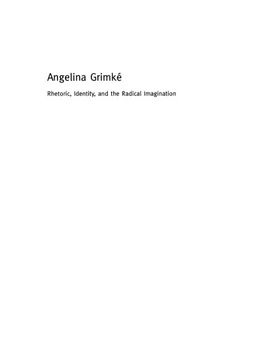 Angelina Grimké: rhetoric, identity, and the radical imagination