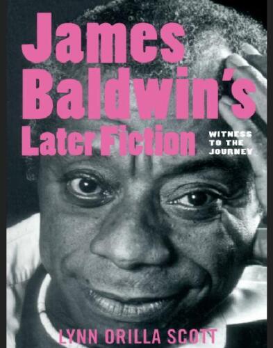 James Baldwin's Later Fiction: Witness to the Journey