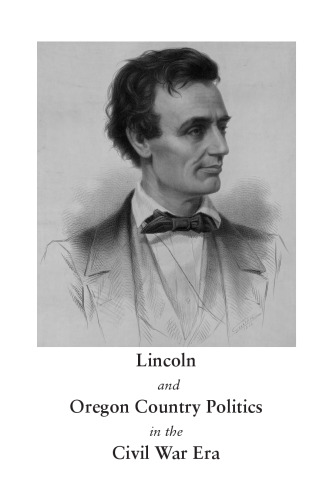 Lincoln and Oregon Country Politics in the Civil War Era