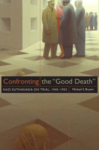 Confronting the "good Death": Nazi Euthanasia on Trial, 1945–1953