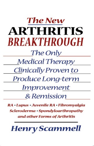 New Arthritis Breakthrough: the Only Medical Therapy Clinically Proven to Produce Long-term Improvement and Remission of RA, Lupus, Juvenile RS, Fibromyalgia, Scleroderma, Spondyloarthropathy, & Other Inflammatory Forms of Arthritis