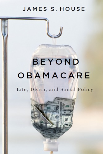 Beyond Obamacare: Life, Death, and Social Policy