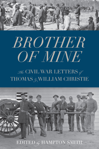 Brother of mine: the Civil War letters of Thomas and William Christie