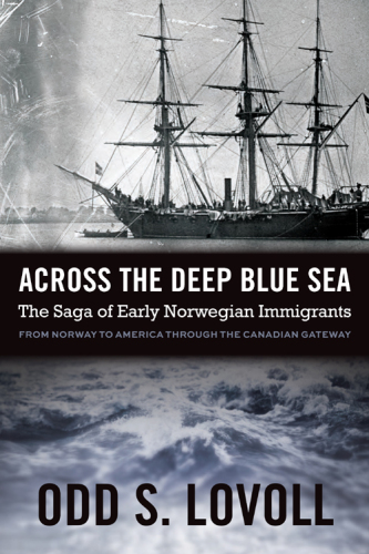 Across the deep blue sea : the saga of early Norwegian immigrants