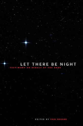 Let there be night: testimony on behalf of the dark