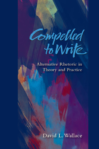 Compelled to Write : Alternative Rhetoric in Theory and Practice