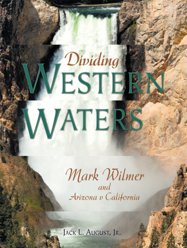 Dividing Western Waters : Mark Wilmer and Arizona v. California