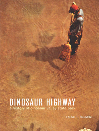 Dinosaur Highway : A History of Dinosaur Valley State Park