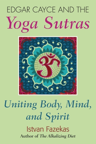 Edgar Cayce and the Yoga Sutras: Uniting Body, Mind and Spirit