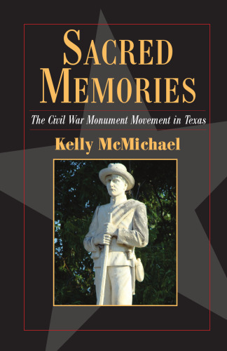 Sacred Memories: The Civil War Monument Movement in Texas