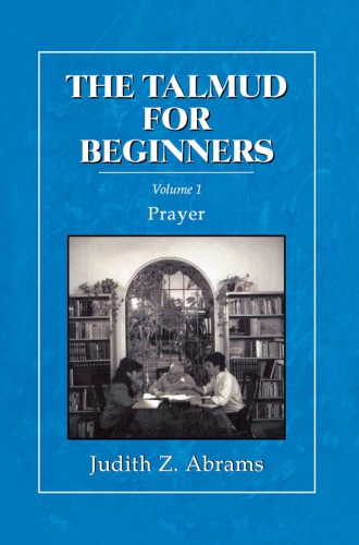 The Talmud for beginners. Volume 1, Prayer