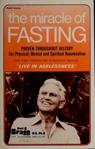 The miracle of fasting : for agelessness--physical, mental & spiritual rejuvenation : new discoveries about an old miracle--the "fast" fasting way to health