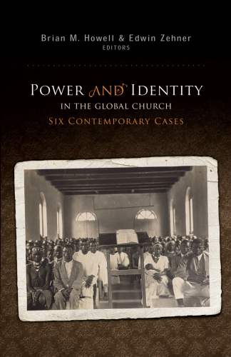 Power and Identity in the Global Church: : Six Contemporary Cases