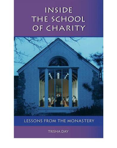 Inside The School Of Charity: Lessons from the Monastery