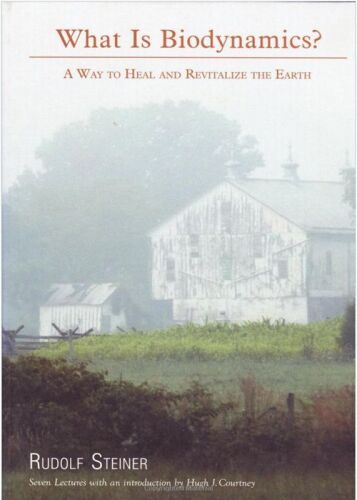 What Is Biodynamics?: A Way to Heal and Revitalize the Earth