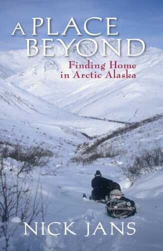 A Place Beyond: Finding Home in Arctic Alaska