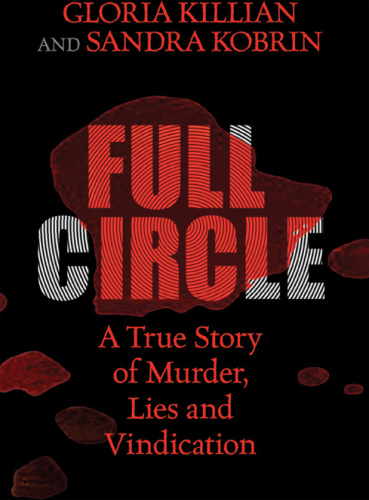 Full Circle: A True Story of Murder, Lies, and Vindication